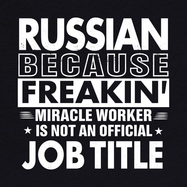 RUSSIAN Funny Job title Shirt RUSSIAN is freaking miracle worker by bestsellingshirts